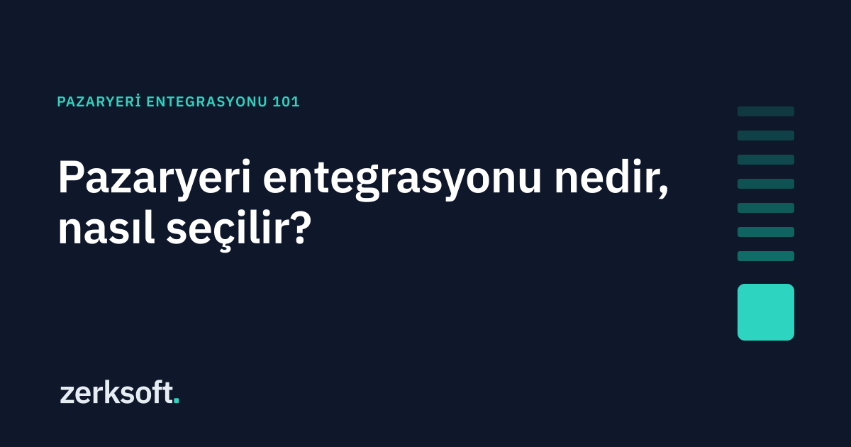 Pazaryeri Entegrasyonu Nedir? Nasıl Çalışır, Kimler İçin Gerekli, Nasıl Seçilir? (2026)