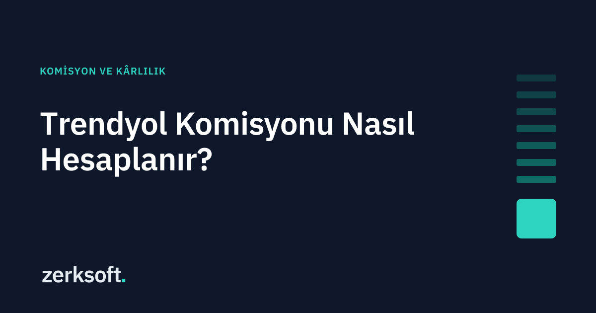 Trendyol Komisyonu Nasıl Hesaplanır? Formül, Örnek Hesap ve Kârınızı Etkileyen Kalemler
